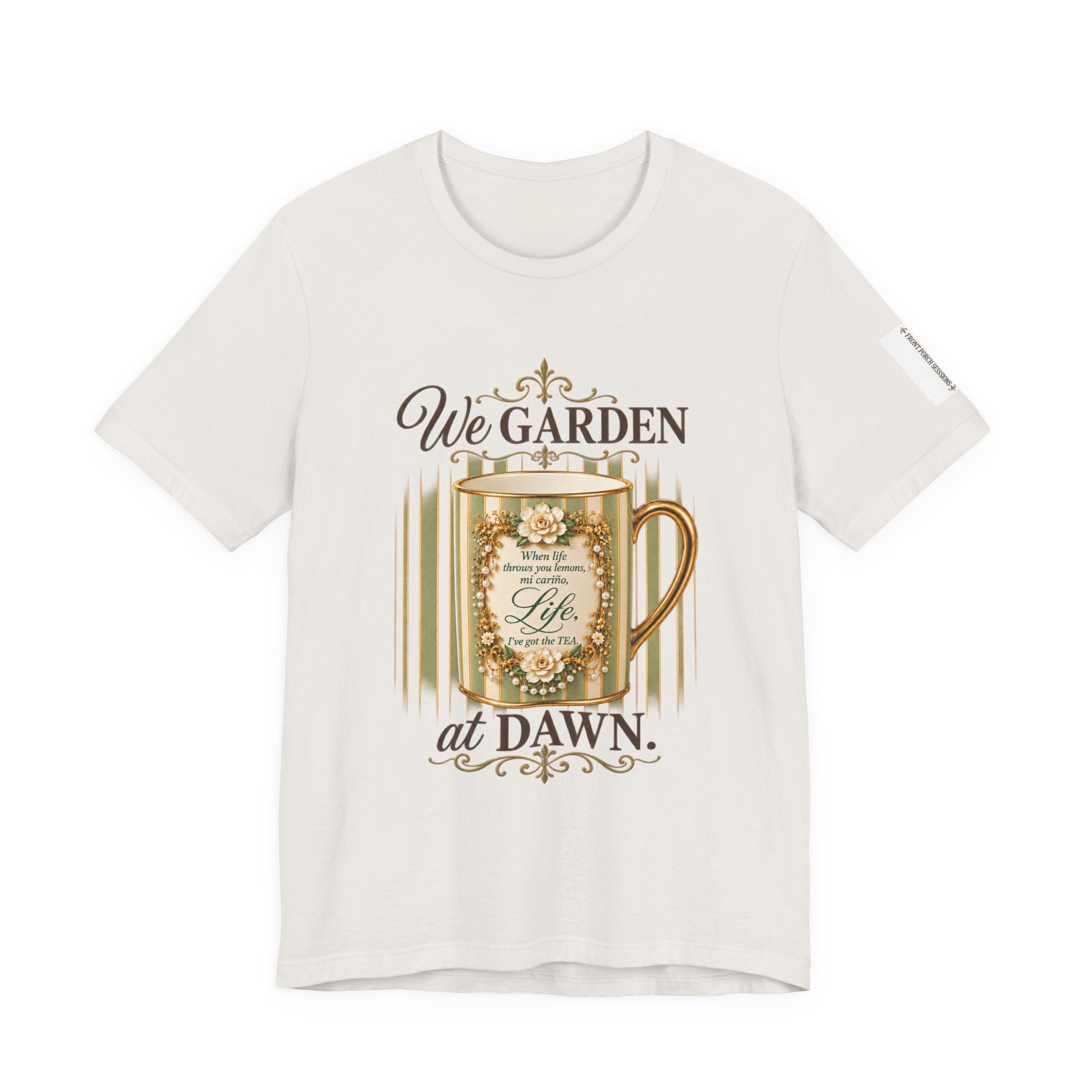 Front Porch Sessions: Life “We Garden at Dawn” Unisex T-Shirt