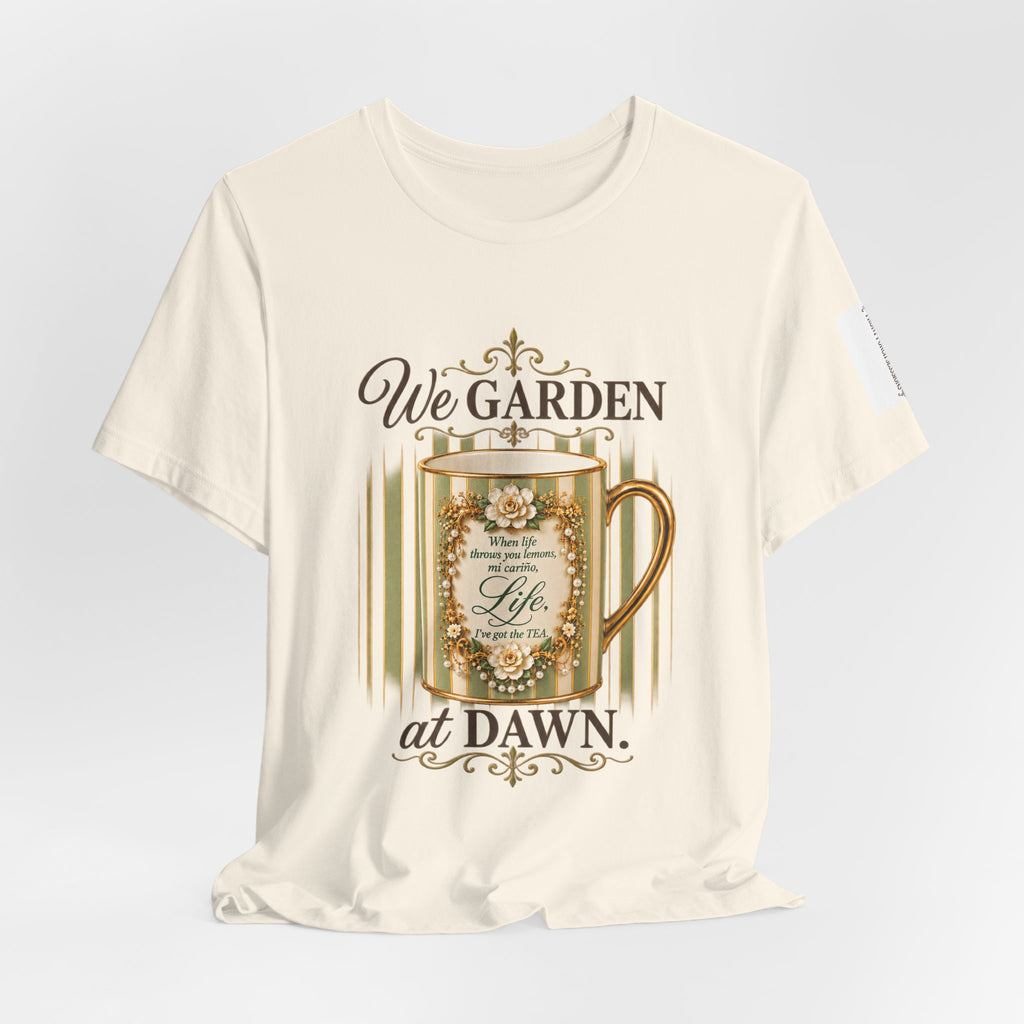 Front Porch Sessions: Life “We Garden at Dawn” Unisex T-Shirt