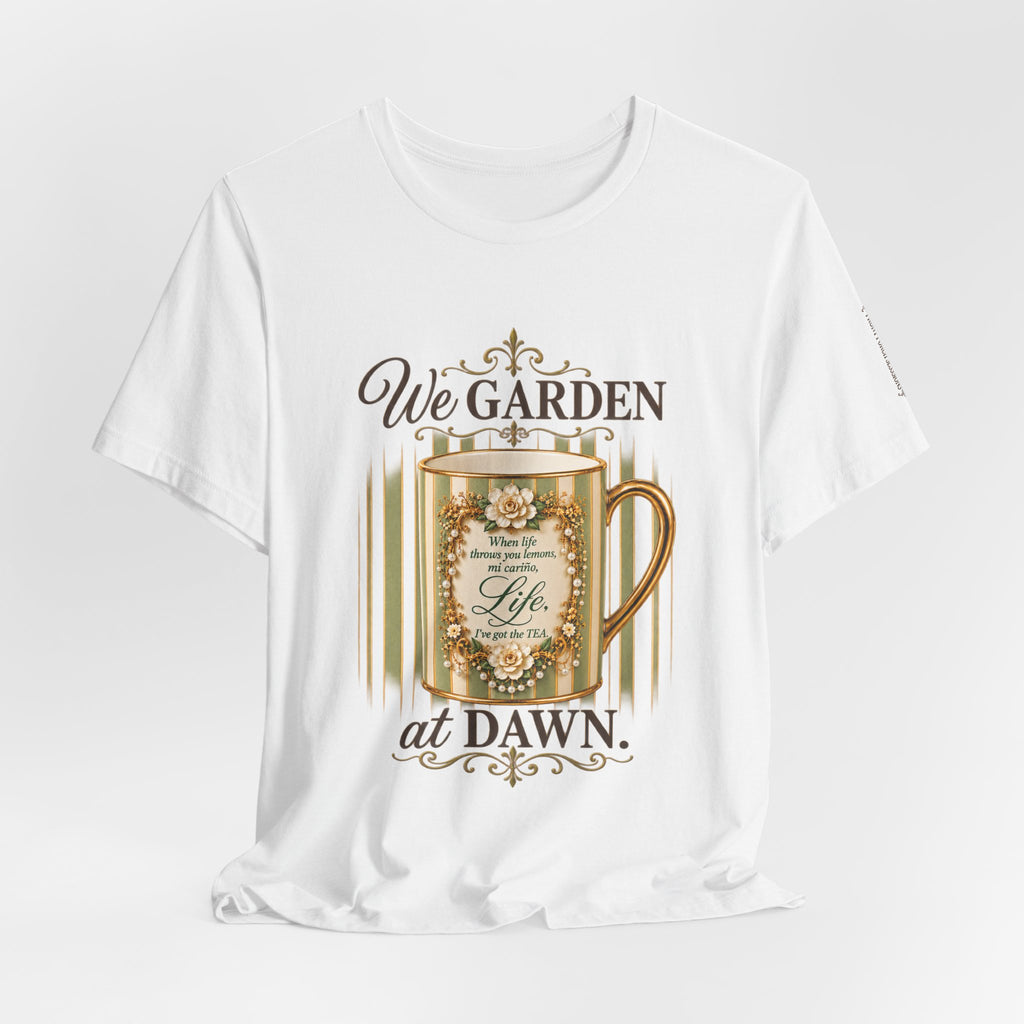 Front Porch Sessions: Life “We Garden at Dawn” Unisex T-Shirt