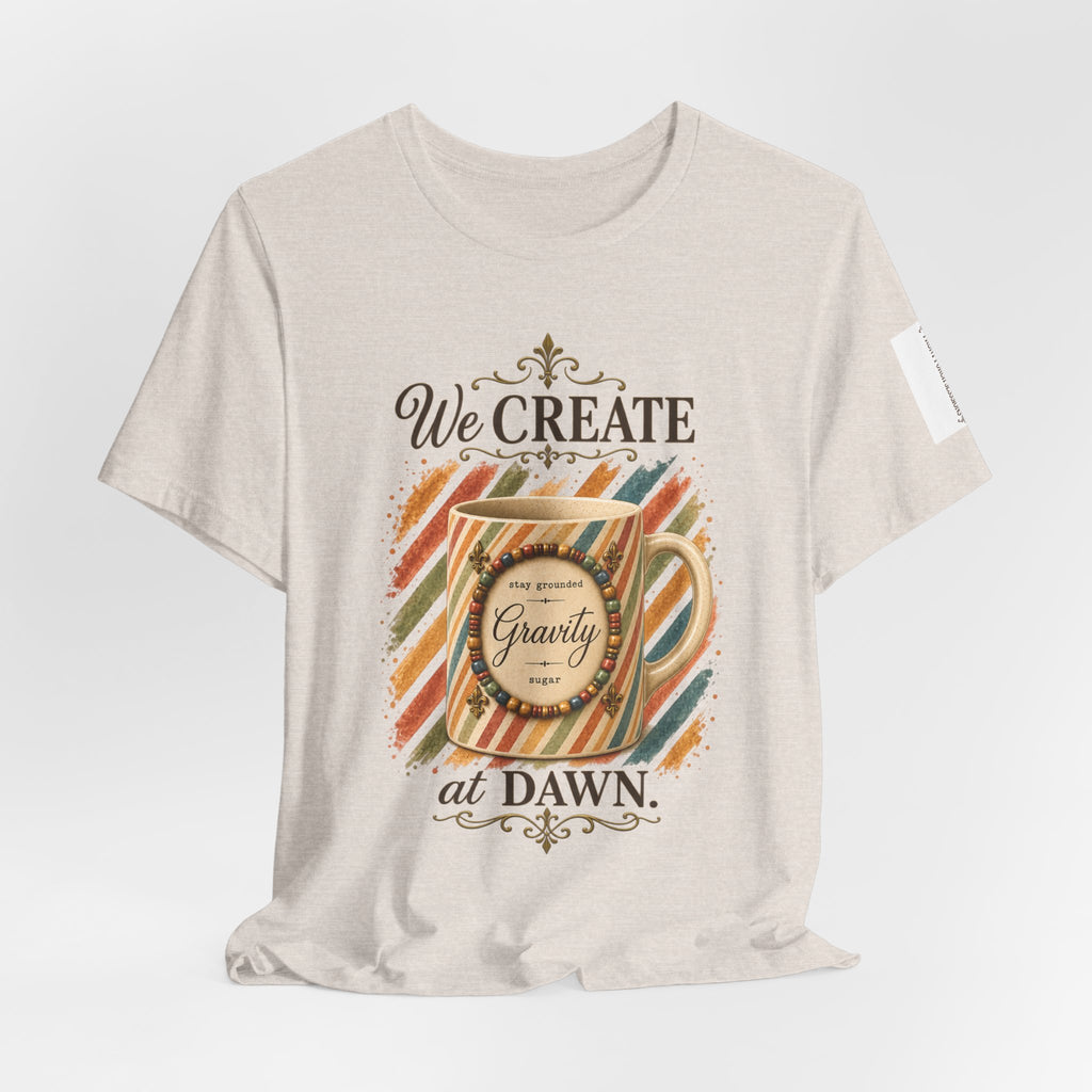 Front Porch Sessions: Gravity “We Create at Dawn” Unisex T-Shirt