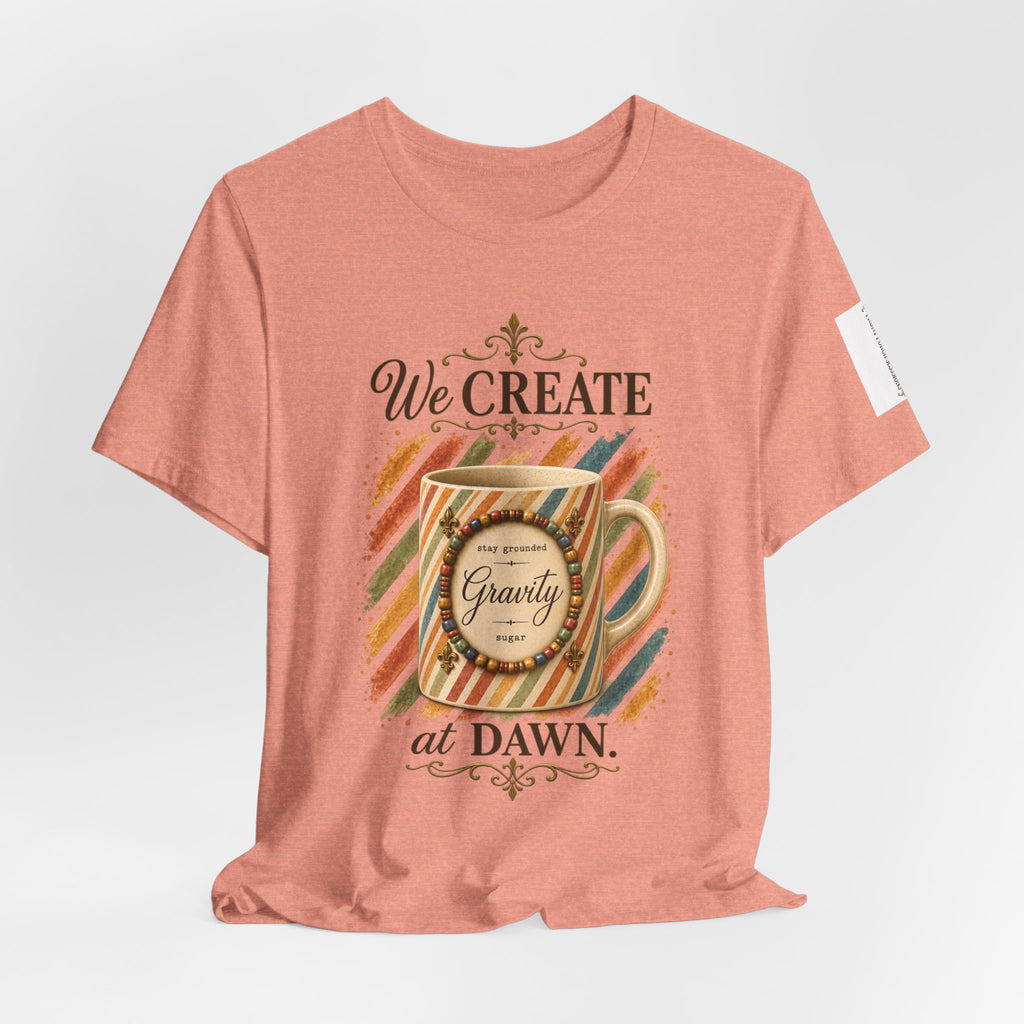Front Porch Sessions: Gravity “We Create at Dawn” Unisex T-Shirt