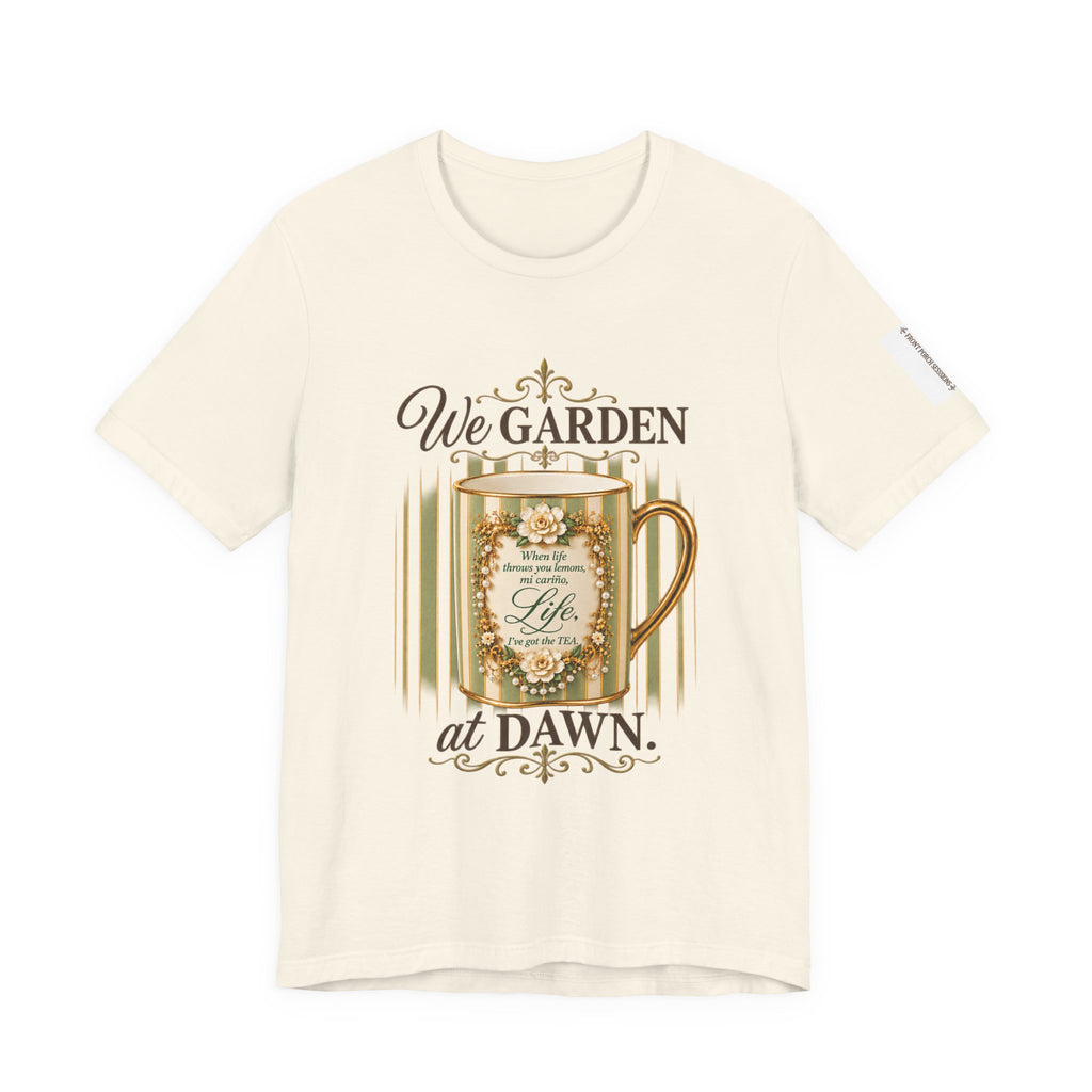 Front Porch Sessions: Life “We Garden at Dawn” Unisex T-Shirt