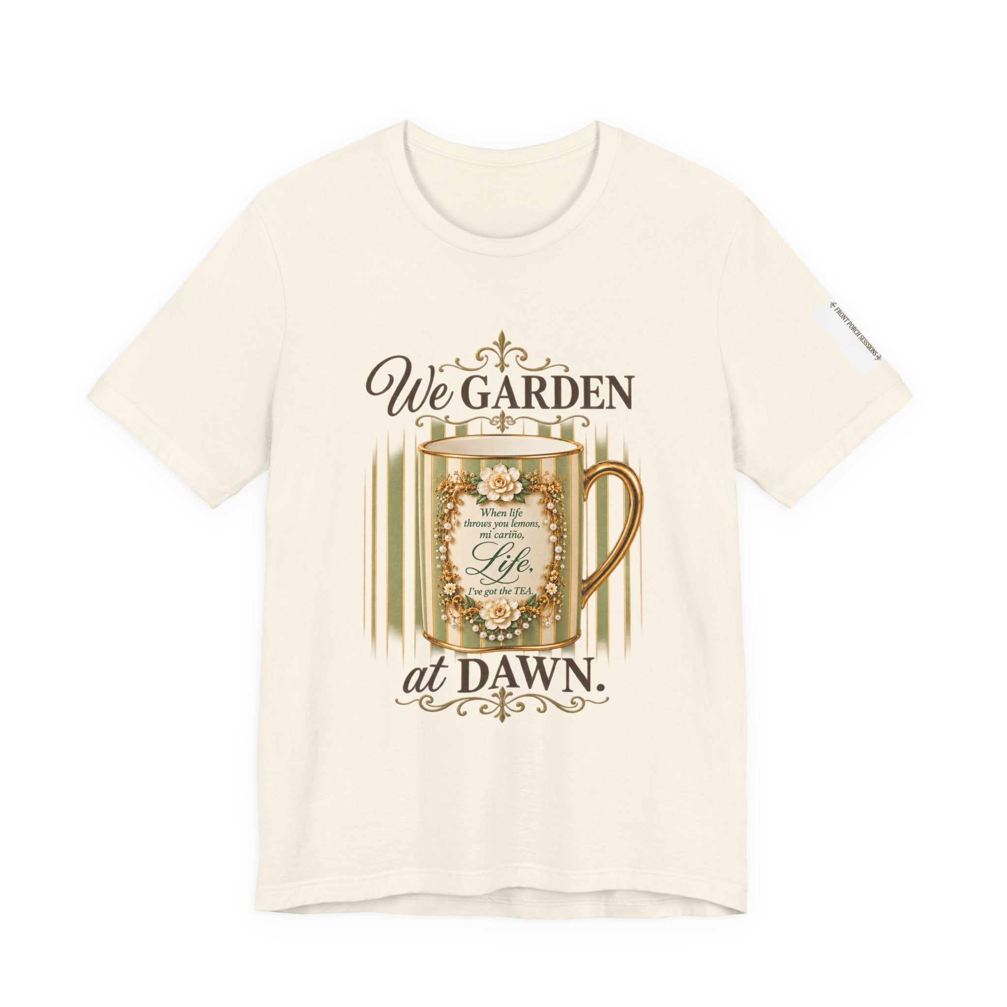 Front Porch Sessions: Life “We Garden at Dawn” Unisex T-Shirt
