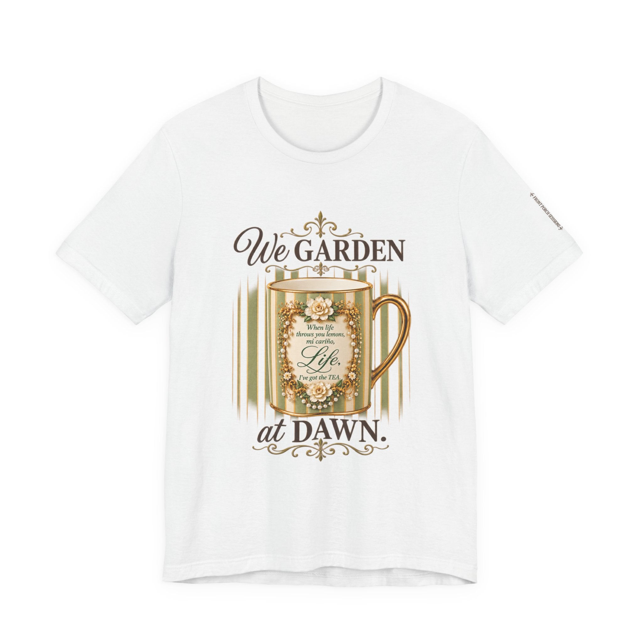 Front Porch Sessions: Life “We Garden at Dawn” Unisex T-Shirt