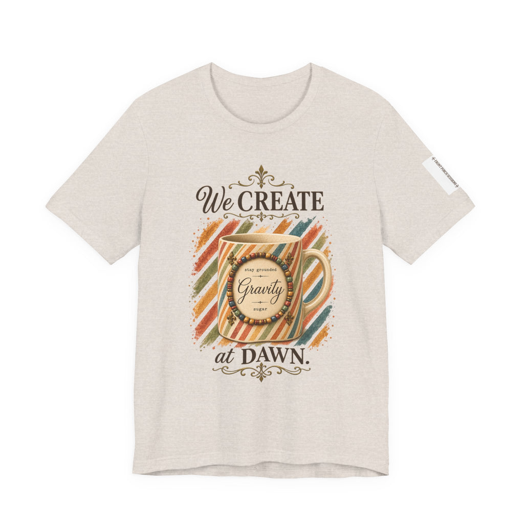 Front Porch Sessions: Gravity “We Create at Dawn” Unisex T-Shirt