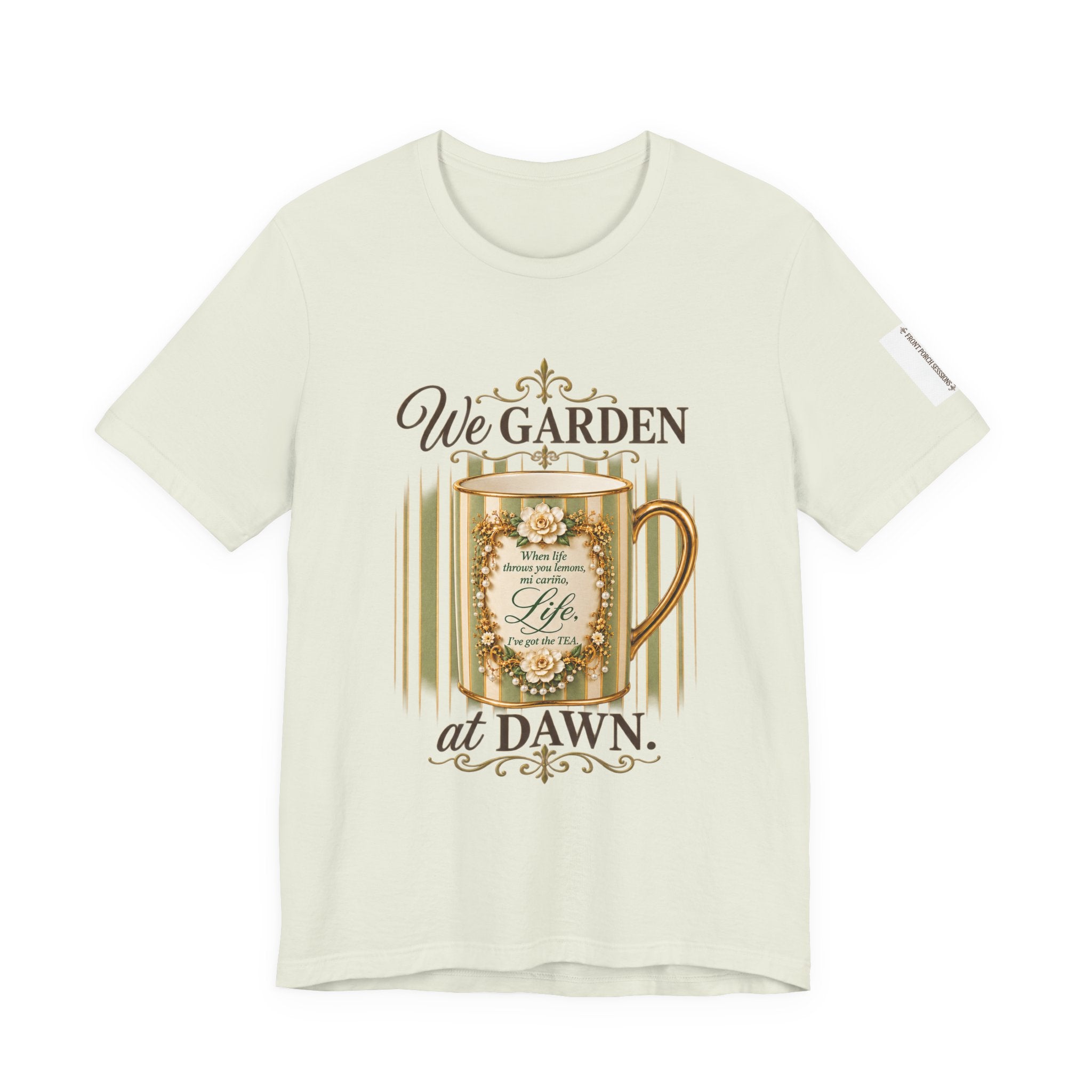 Front Porch Sessions: Life “We Garden at Dawn” Unisex T-Shirt