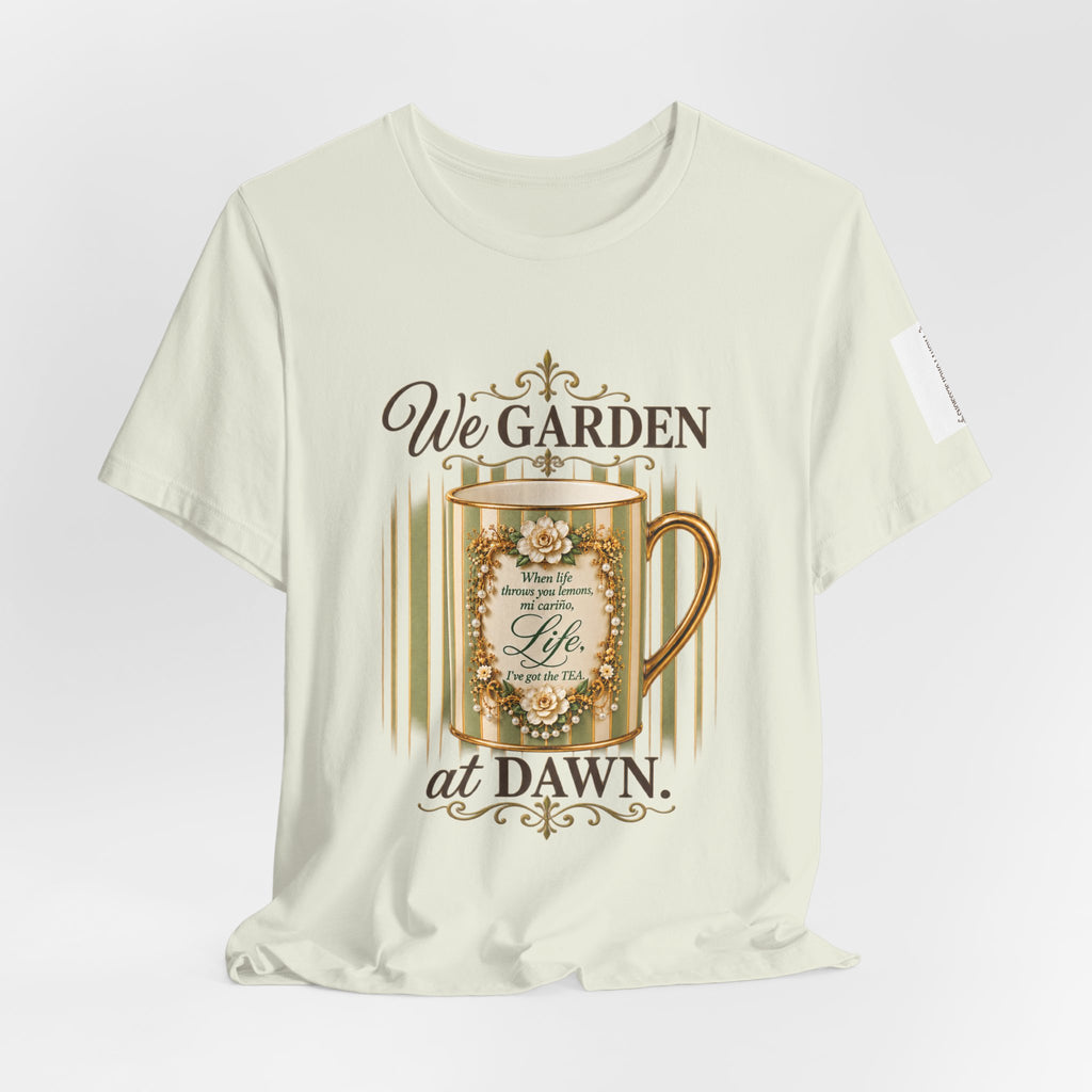 Front Porch Sessions: Life “We Garden at Dawn” Unisex T-Shirt