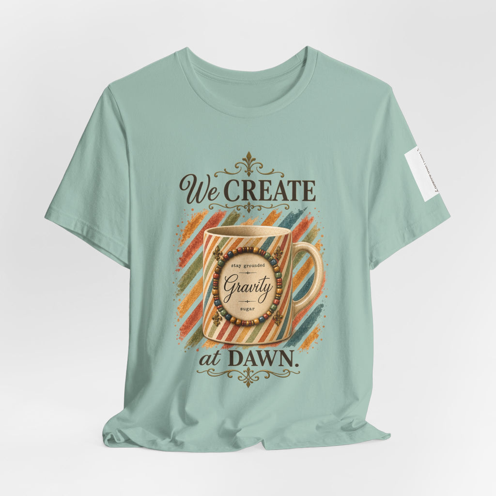 Front Porch Sessions: Gravity “We Create at Dawn” Unisex T-Shirt