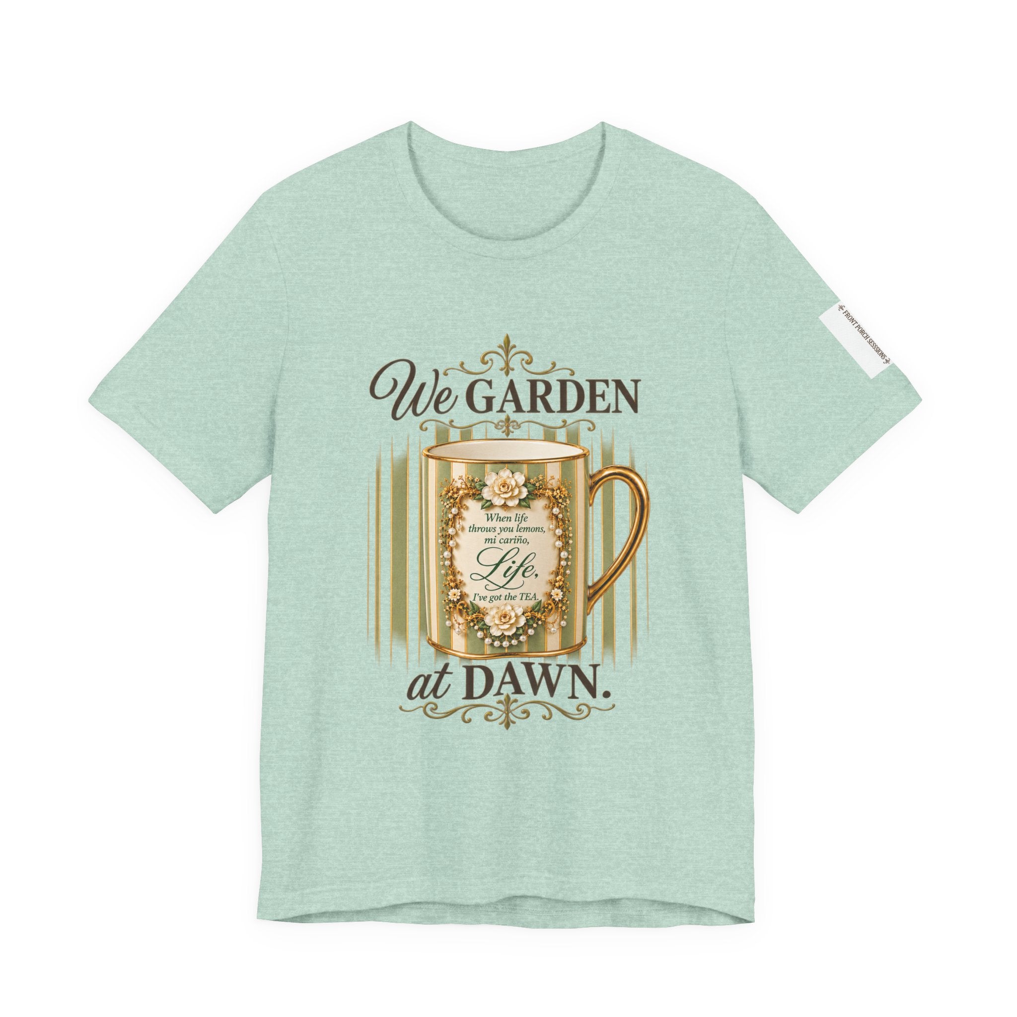 Front Porch Sessions: Life “We Garden at Dawn” Unisex T-Shirt
